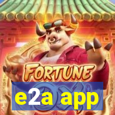 e2a app